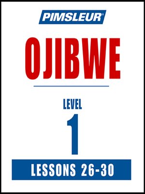 cover image of Pimsleur Ojibwe Level 1 Lessons 26-30